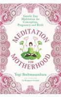 Meditation for Motherhood: Zen Meditation for Conception, Pregnancy, and Birth
