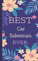 Car Salesman. Best Ever.: Lined Journal, 100 Pages, 6 x 9, Blank Journal To Write In, Gift for Co-Workers, Colleagues, Boss, Friends or Family Gift Flower Cover