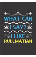 What Can I Say? I Like Bullmatian: Funny Lined Journal Notebook For Bullmatian Dog Lovers