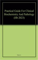 Practical Guide For Clinical Biochemistry And Pathology (Hb 2023)