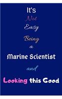 It's Not Easy Being a Marine Scientist and Looking This Good: Blank-Lined Journal/Notebook/Diary for Marine Scientists & STEM Students - Cool Birthday Present & Marine Science Gift