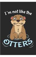 I'm Not Like The Otters: DIN A5 Otter Notizheft - 120 Seiten leeres Otter Notizbuch für Notizen in Schule, Universität, Arbeit oder zuhause. - Eine tolles Geschenk für Ihre 