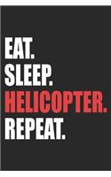 Eat Sleep Helicopter Repeat