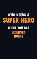 Who Need A SUPER HERO, When You Are Licensed nurse