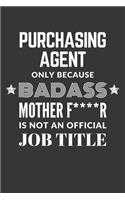 Purchasing Agent Only Because Badass Mother F****R Is Not An Official Job Title Notebook