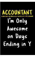 Accountant i'm only awesome on days ending in y: accountant gifts for men Notebook journal Diary Cute funny humorous blank lined notebook Gift for student school college ruled graduation gift ... j