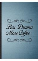 Less Drama More Coffee