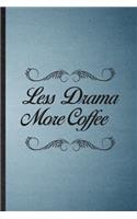 Less Drama More Coffee: Lined Notebook For Drama Soloist Orchestra. Funny Ruled Journal For Octet Singer Director. Unique Student Teacher Blank Composition/ Planner Great F