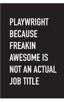 Playwright Because Freakin Awesome Is Not An Actual Job Title