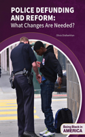 Police Defunding and Reform: What Changes Are Needed?