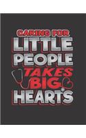 Caring For Little People Takes Big Hearts: The perfect heart stethoscope notebook to track your feelings, thoughts, emotions, ideas, notes, lists, funny patient quotes.