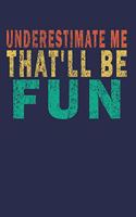 Underestimate Me That'll be Fun
