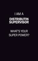 I Am A Distributin Supervisor, What's Your Super Power?: 6X9 120 pages Career Notebook Unlined Writing Journal