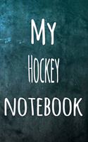 My Hockey Notebook: The perfect way to record your hobby - 6x9 119 page lined journal!