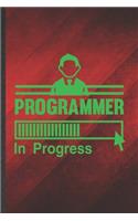Programmer in Progress: Funny Blank Lined Notebook/ Journal For Programmer Nerd, Software Engineer, Inspirational Saying Unique Special Birthday Gift Idea Classic 6x9 110 P