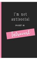 I'm Not AntiSocial I'm Just An Introvert