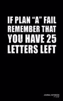 If Plan A Fail Remember That You Have 25 Letters Left: Journal, Notebook, Or Diary - 120 Blank Lined Pages - 7" X 10" - Matte Finished Soft Cover