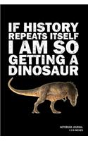If History Repeats Itself I Am So Getting A Dinosaur: Notebook, Journal, Or Diary - 110 Blank Lined Pages - 6" X 9" - Matte Finished Soft Cover