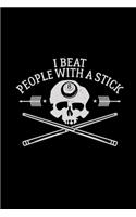 I beat people with a stick