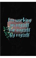 I'm Working On Myself For Myself By Myself: All Purpose 6x9 Blank Lined Notebook Journal Way Better Than A Card Trendy Unique Gift Black Solid Gray Texture Self Care