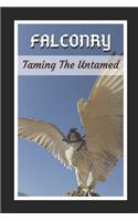 Falconry: Taming The Untamed: Themed Novelty Lined Notebook / Journal To Write In Perfect Gift Item (6 x 9 inches)