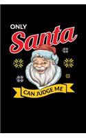 Only Santa Can Judge Me: Journal / Notebook / Diary Gift - 6"x9" - 120 pages - White Lined Paper - Matte Cover"