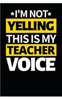 I'm Not Yelling This Is My Teacher Voice