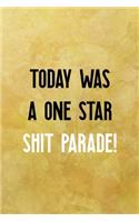 Today was a one star shit parade!