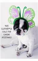 This Clusterf*ck Calls For Canine Assistance: Funny Gag Notebook to Write In