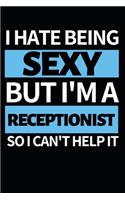 I Hate Being Sexy But I'm Receptionist: Funny Receptionist Notebook/Journal (6" X 9") Great Gift Idea For Christmas Or Birthday