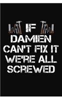 If Damien Can't Fix It We're All Screwed: Personalized Handyman Journal - Gift Notebook