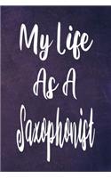 My Life As A Saxophonist: The perfect gift for the professional in your life - Funny 119 page lined journal!