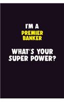 I'M A Premier Banker, What's Your Super Power?: 6X9 120 pages Career Notebook Unlined Writing Journal