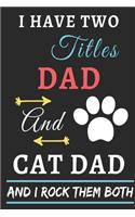 I Have Two Titles Dad And Cat Dad And I Rock Them Both: lined notebook, funny gift for fathers, uncle