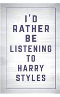I'd Rather Be Listening to Harry Styles