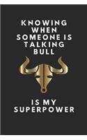 Knowing When Someone Is Talking Bull Is My Superpower: Lined Notebook Journal