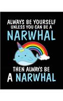 Always Be Yourself Unless You Can Be a Narwhal Then Always Be a Narwhal
