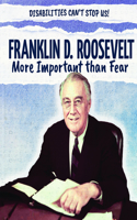 Franklin D. Roosevelt: More Important Than Fear