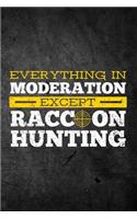Everything In Moderation Except Raccoon Hunting: Funny Hunting Graph Paper Journal For Coon Hunters: Blank Lined Notebook For Hunt Season To Write Notes & Writing On Grids
