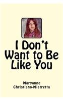 I Don't Want to Be Like You