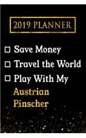 2019 Planner: Save Money, Travel the World, Play with My Austrian Pinscher: 2019 Austrian Pinscher Planner