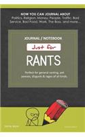 Just for Rants Journal Notebook: Perfect for General Ranting, Pet Peeves, Disgusts & Rages of All Kinds. Journal about Politics, Religion, Money, Work, the Boss, and More