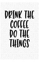 Drink the Coffee Do the Things: A 6x9 Inch Matte Softcover Notebook Journal with 120 Blank Lined Pages and a Caffeine Loving Cover Slogan
