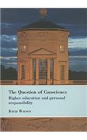 The Question of Conscience: Higher education and personal responsibility(43 Bedford Way Papers)