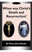 When Was Christ's Death and Resurrection?