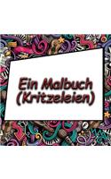 Ein Malbuch (Kritzeleien): Ein Anti-Stress-Doodle-Malbuch mit 50 komplexen Dudelmustern, um eine konzentriertes Ausmalen zu ermöglichen(1 Ein Malbuch (Kritzeleien))