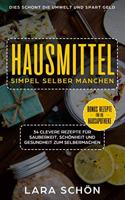 Hausmittel simpel selber manchen, 34 clevere Rezepte