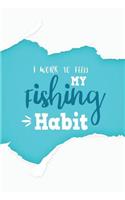 I Work to Feeding My Fishing Habit