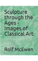 Sculpture through the Ages - Images of Classical Art