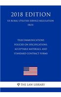 Telecommunications Policies on Specifications, Acceptable Materials, and Standard Contract Forms (Us Rural Utilities Service Regulation) (Rus) (2018 Edition)